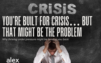 You’re Built for Crisis… But That Might Be the Problem